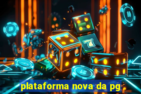 plataforma nova da pg